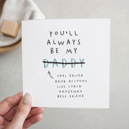 You'll always be my daddy - Father's day card